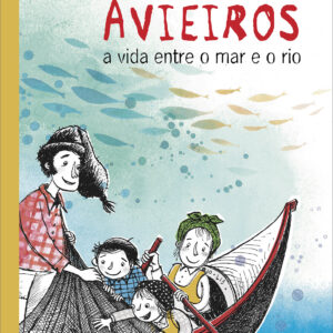 Avieiros, a vida entre o mar e o rio (2.ª edição)